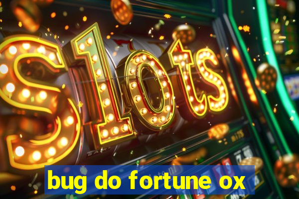 bug do fortune ox